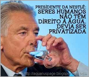 Privatizacao da Agua Nestle Privatizacao da Agua Nestle a privatização da água – nestlé nega que a água seja um direito humano.